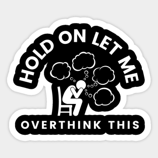 Hold On Let Me Overthink This Sticker